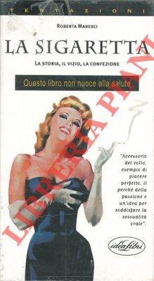 La sigaretta. La storia, il vizio, la confezione