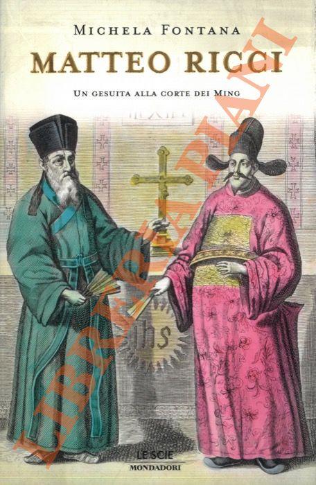 Matteo Ricci. Un gesuita alla corte dei Ming