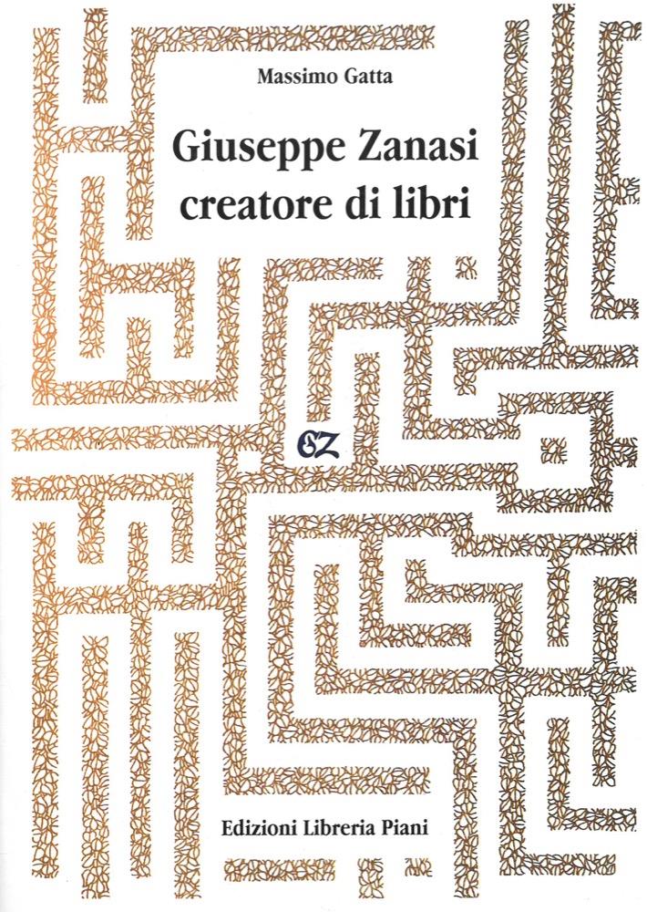Giuseppe Zanasi creatore di libri. Con un ricordo di Vittoria de Buzzaccherini e una nota di Piero Piani