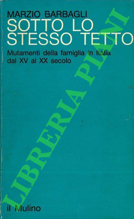 Sotto lo stesso tetto. Mutamenti della famiglia in Italia dal XV al XX secolo