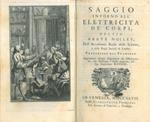 Saggio intorno all'elettricità dei corpi. Aggiuntevi alcune esperienze ed osservazioni, che illustrano l'istessa materia, del sig. Guglielmo Watson