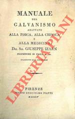 Manuale del Galvanismo adattato alla Fisica, alla Chimica e alla Medicina. Tradotto dal Francese
