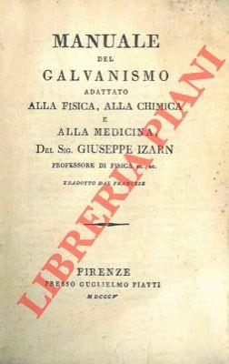 Manuale del Galvanismo adattato alla Fisica, alla Chimica e alla Medicina. Tradotto dal Francese