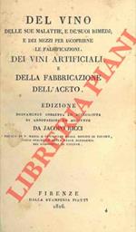 Del vino delle sue malattie, e dé suoi rimedj e dei mezzi per iscoprirne le falsificazioni. Dei vini artificiali, e della fabbricazione dell'aceto. Edizione nuovamente corretta ed accresciuta di annotazioni ed aggiunte da Jacopo Ricci
