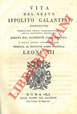 Vita del Beato Ippolito Galantini fiorentino fondatore della congregazione della dottrina cristiana dedicata al regnante Sommo Pontefice Leone XII - copertina