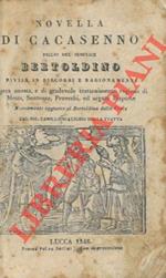 Novella di Cacasenno figliuol del semplice Bertoldino. Opera di spassevole trattenimento, copiosa di Motti, Sentenze, Proverbj, ed argute Risposte. Aggiunta al Bertoldino del Croce. Nuovamente ristampata