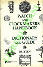 Watch and Clockmakers Handbook. Dictionary and Guide