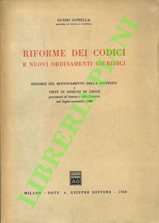 Riforme dei codici e nuovi ordinamenti giuridici. Discorsi sul rinnovamento della giustizia e testi di Disegni di Legge presentati al Senato e alla Camera nel luglio-novembre 1968