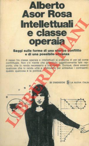 Intellettuali e classe operaia. Saggi sulle forme di uno storico conflitto e di una possibile alleanza - Alberto Asor Rosa - copertina