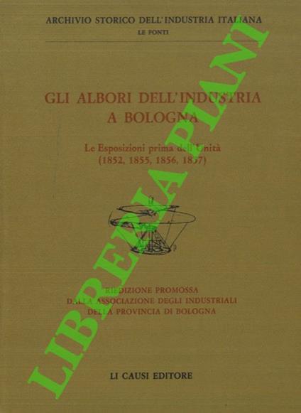 Gli albori dell'industria a Bologna. Le Esposizioni prima dell'Unità (1852, 1855, 1856, 18579 - copertina