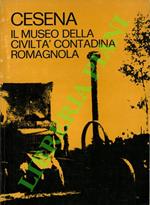 Cesena. Il museo della civiltà contadina romagnola. SEGUITO DA: Dialoghi tratti da “La Pratica agraria”