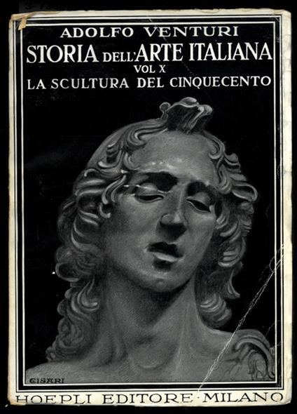 Storia dell'arte italiana. Vol. X: La scultura del Cinquecento. Parte I - Adolfo Venturi - copertina