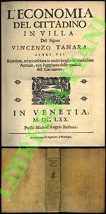 L' economia del cittadino in villa. Libri VII. Riveduta, ed accresciuta in molti luoghi dal medesimo Auttore, con l'aggiunta delle qualità del Cacciatore