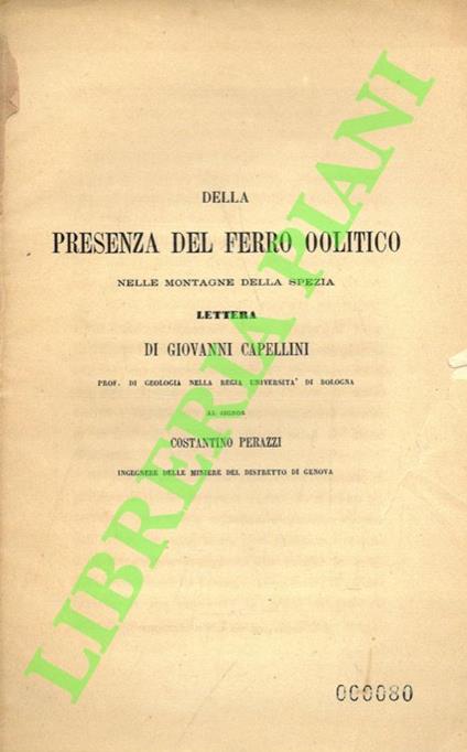 Della presenza del ferro oolitico nelle montagne della Spezia. Lettera del Prog. G. Capellini al signor Costantino Perazzi - Giovanni Capellini - copertina