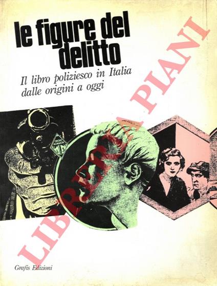 Le figure del delitto. Il poliziesco in Italia dalle origini ad oggi - Renzo Cremante - copertina