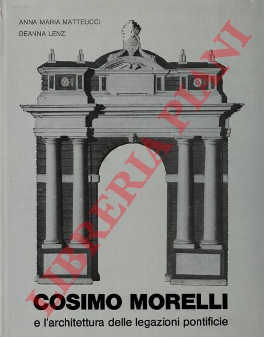 Cosimo Morelli e l'architettura delle legazioni pontificie - Anna Matteucci - copertina