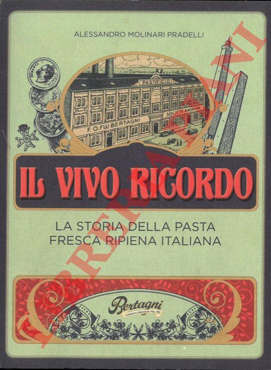 Il vivo ricordo. La storia della pasta fresca ripiena italiana/ A Vivid Memory. The Story of Italian Fresh Filled-Pasta
