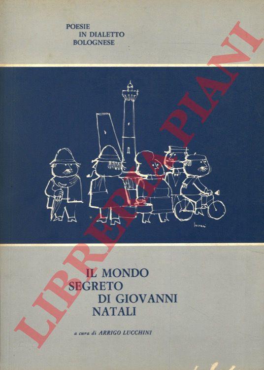 Il mondo segreto di Giovanni Natali. Poesie in dialetto bolognese