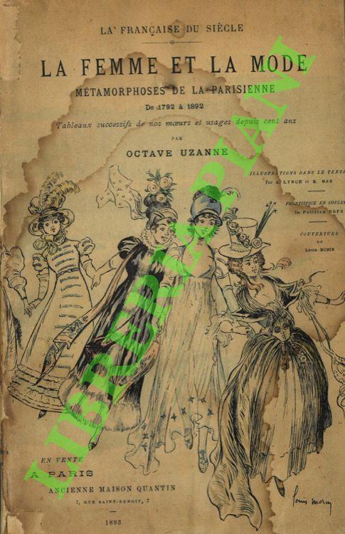 La femme et la mode. Métamorphoses de la parisienne del 1792 à 1892. Tableau des moeurs et usages aux principales époques de notre ére républicaine - Octave Uzanne - copertina