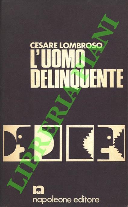 L' uomo delinquente in rapporto all'antropologia, alla giurisprudenza ed alle discipline carcerarie - Cesare Lombroso - copertina