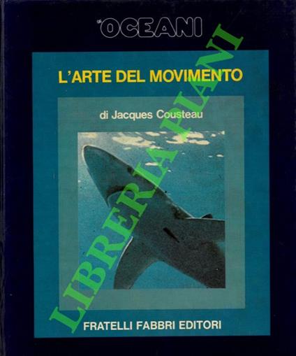 Gli oceani. L' arte del movimento - Jacques Y. Cousteau - copertina