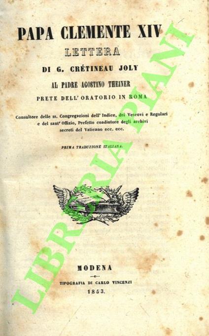 Lettera di G. Crétineau Joly al padre Agostino Theiner prete dell'oratorio di Roma. UNITO A: Seconda ed ultima lettera di G. Crétineau Joly al Padre Agostino Theiner. UNITO A: Défense de Clément XIV et réponse a l'Abbé Gioberti par J. Crétineau-Joly - copertina