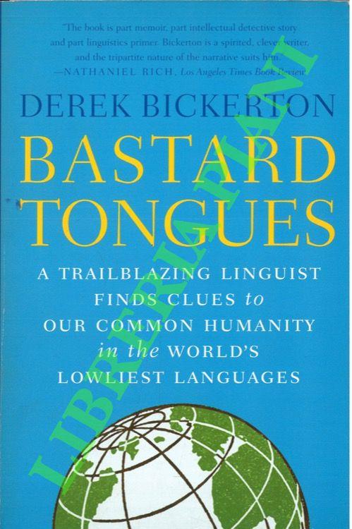 Bastard Tongues. A Trailblazing Linguist Finds Clues to Our Common. Humanity in the World's Lowliest Languages - copertina