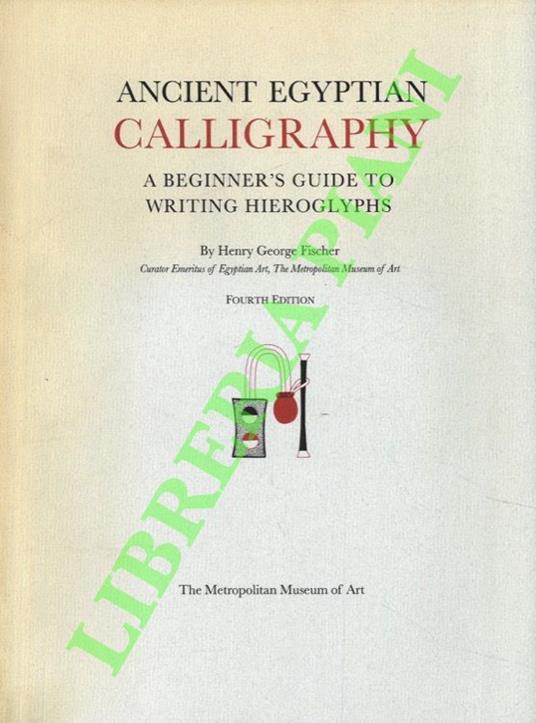 Ancient Egyptian Calligraphy. A Beginner's Guide to Writing Hieroglyphs - copertina