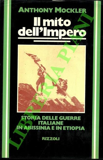 Il mito dell'Impero. Storia delle guerre italiane in Abissinia e in Etiopia - Anthony Mockler - copertina