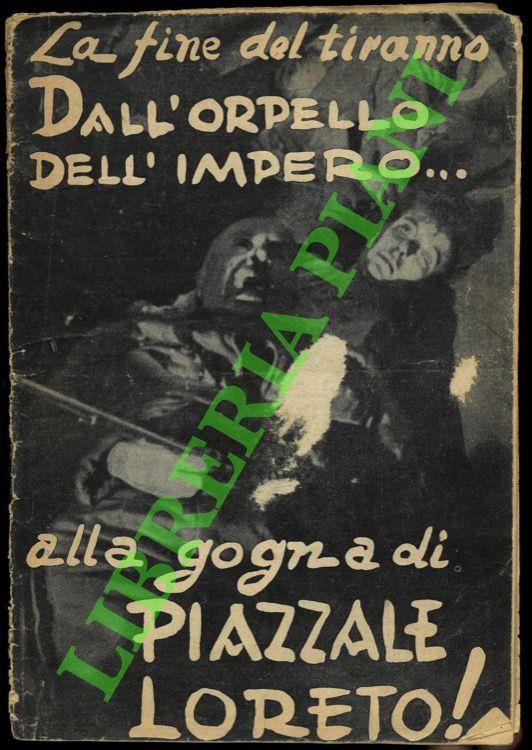 La fine del tiranno. Dall'orpello dell'Impero .. alla gogna di Piazzale Loreto