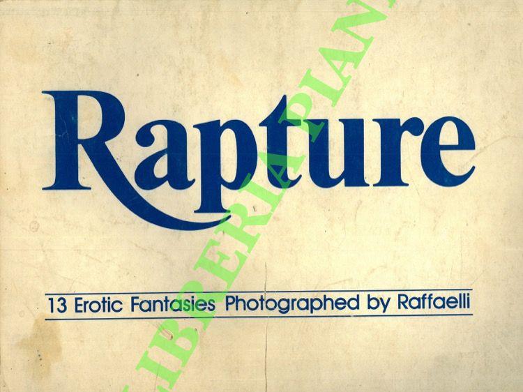Rapture. 13 erotic fantasies photographed by Raffaelli. An appreciation by Steve Hull