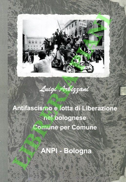 Antifascismo e lotta di liberazione nel bolognese. Comune per comune