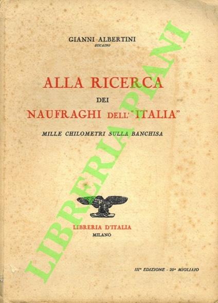 Alla ricerca dei naufraghi dell' "Italia". Mille chilometri sulla banchisa - Gianni Albertini - copertina