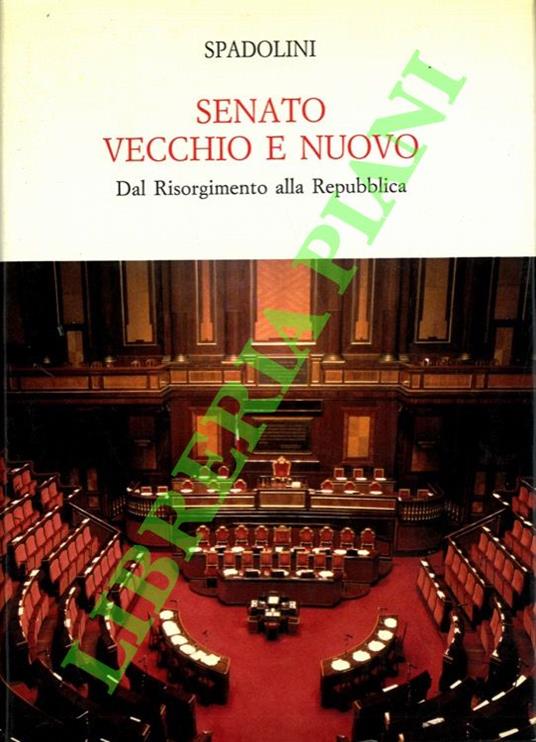 Senato vecchio e nuovo. Dal Risorgimento alla Repubblica - Giovanni Spadolini - copertina