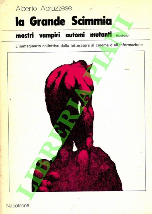 La Grande Scimmia. Mostri, vampiri, automi, mutanti. L'immaginario collettivo dalla letteratura al cinema e all'informazione - copertina