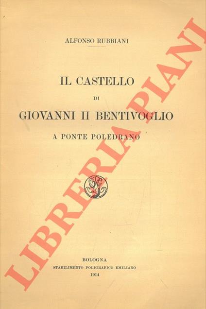 Il castello di Giovanni II Bentivoglio a Ponte Poledrano - Alfonso Rubbiani - copertina
