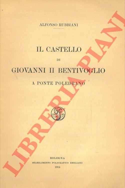 Il castello di Giovanni II Bentivoglio a Ponte Poledrano - Alfonso Rubbiani - copertina