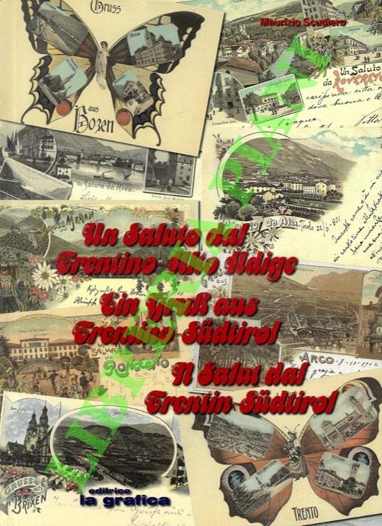 Un saluto dal Trentino-Alto Adige. Cartoline 1889-1939. Ein Gruss aus trentino-Sudtitol. N salut dal Trentin-Sudtirol - copertina
