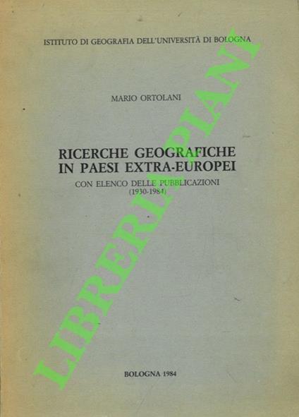 Ricerche geografiche in paesi extra-europei con elenco delle pubblicazioni (1930-1984) - copertina
