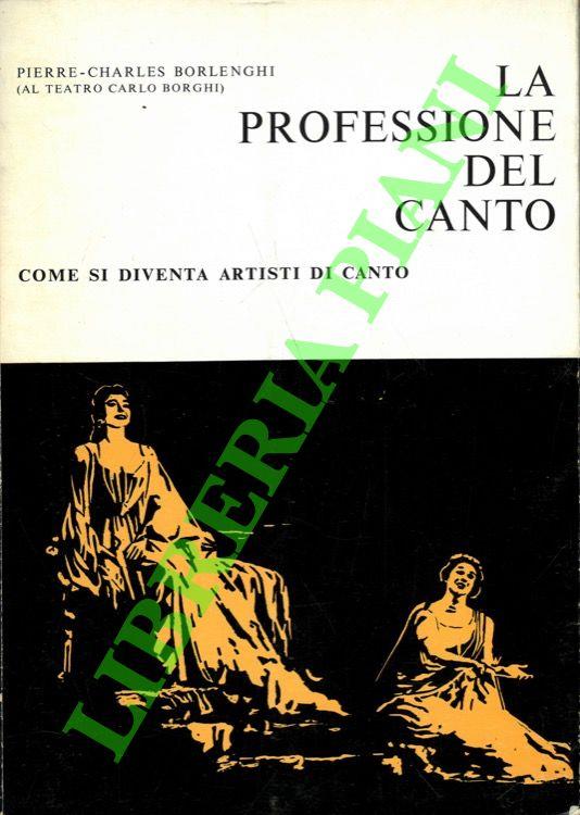 La professione del canto. Come si diventa artisti di canto. Nella musica leggera, nell'Opera: due distinte professioni - copertina