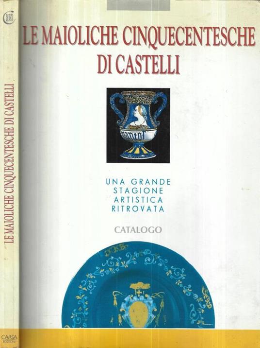 Le maioliche cinquecentesche di Castelli - copertina