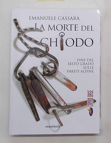 La morte del chiodo. Fine del sesto grado sulle pareti alpine - copertina