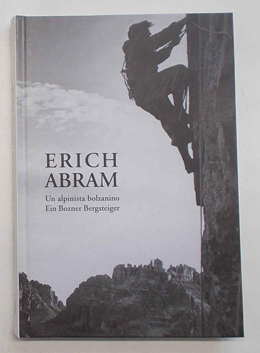 Erich Abram. Un alpinista bolzanino. Ein Bozner Bergsteiger - copertina