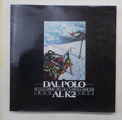 Dal Polo al K2 sulle orme del Duca degli Abruzzi. 1899 - 1954 - copertina