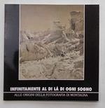Infinitamente al di là di ogni sogno. Alle origini delle fotografia di montagna