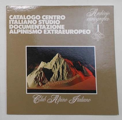 Catalogo Centro Italiano Studio Documentazione Alpinismo Extraeuropeo. 1 Archivio fotografico - copertina