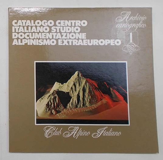 Catalogo Centro Italiano Studio Documentazione Alpinismo Extraeuropeo. 1 Archivio fotografico - copertina