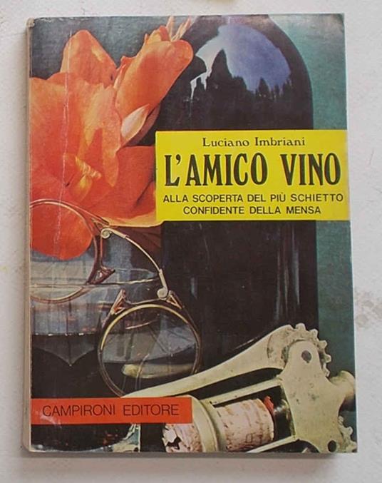 L' amico vino. Alla scoperta del più schietto confidente della mensa - Luciano Imbriani - copertina