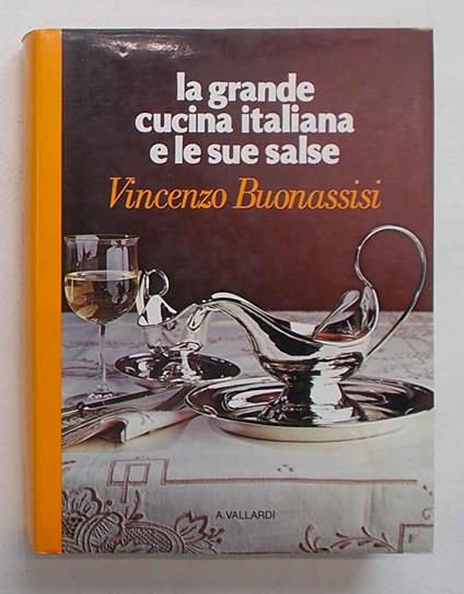 La grande cucina italiana e le sue salse - Vincenzo Buonassisi - copertina