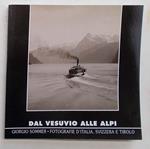 Dal Vesuvio alle Alpi. Giorgio Sommer - Fotografie d'Italia, Svizzera e Tirolo